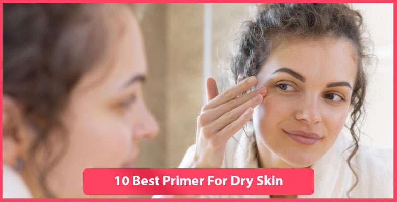 10 Best Primers For Dry Skin