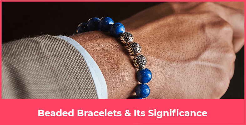 Beaded Bracelets & Its Significance