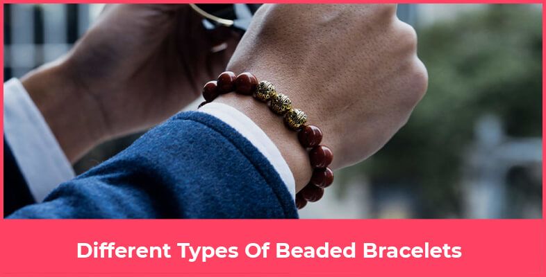 Different Types Of Beaded Bracelets