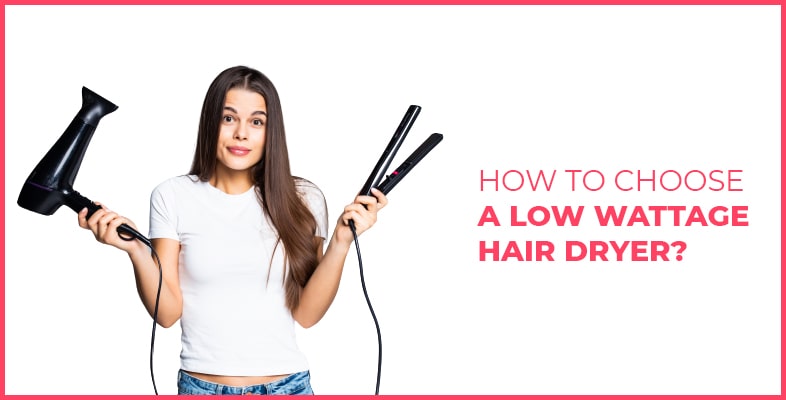 How To Choose A Low Wattage Hair Dryer