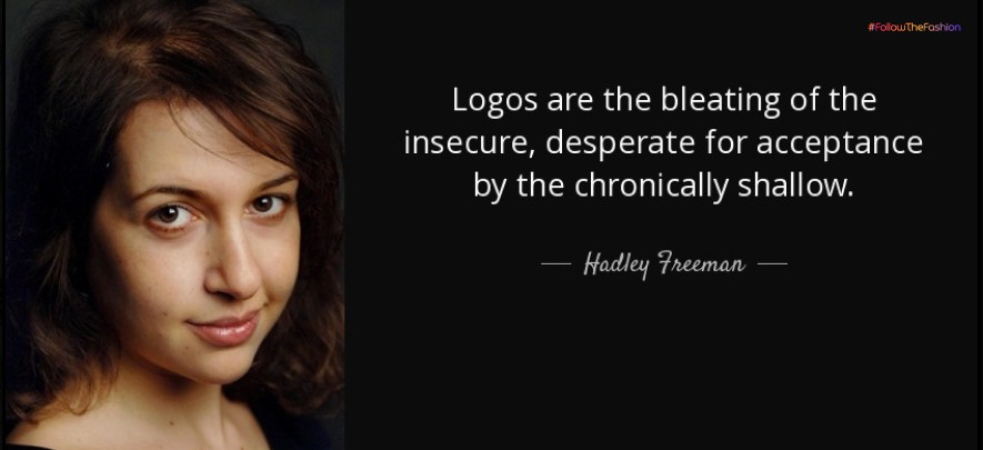 Logos are the bleating of the insecure, desperate for acceptance by the chronically shallow