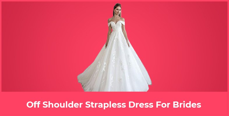 Off Shoulder Strapless Dress For Brides