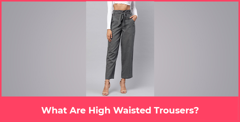 What Are High Waisted Trousers